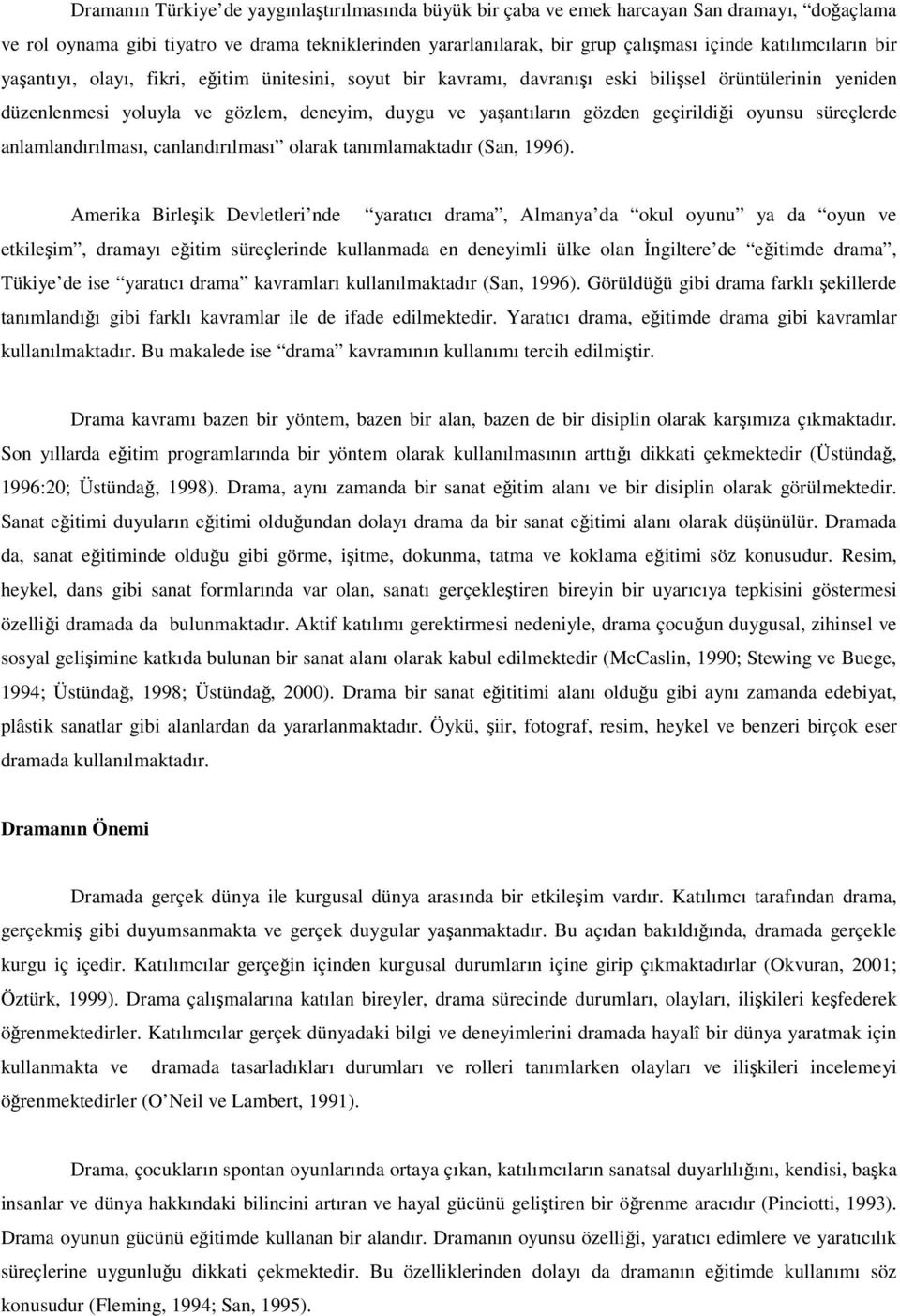 geçirildii oyunsu süreçlerde anlamlandırılması, canlandırılması olarak tanımlamaktadır (San, 1996).