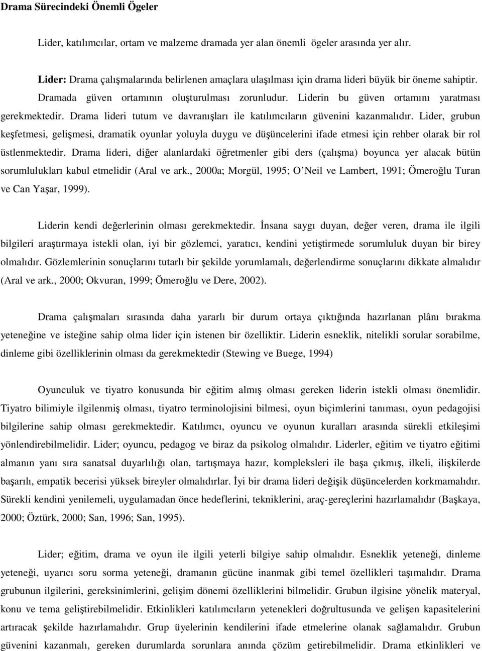 Drama lideri tutum ve davranıları ile katılımcıların güvenini kazanmalıdır.