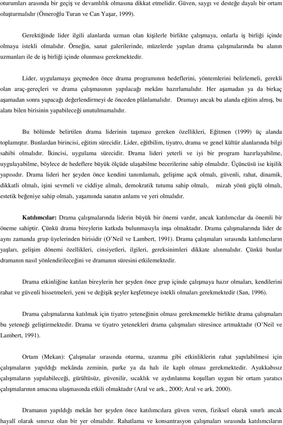 Örnein, sanat galerilerinde, müzelerde yapılan drama çalımalarında bu alanın uzmanları ile de i birlii içinde olunması gerekmektedir.