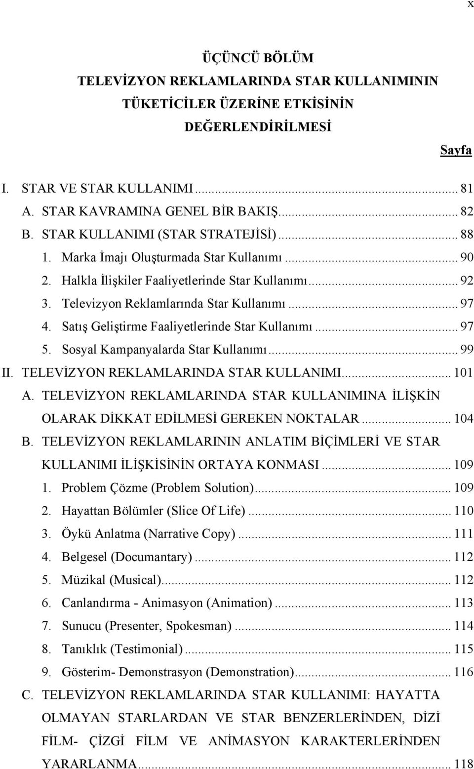 Satış Geliştirme Faaliyetlerinde Star Kullanımı... 97 5. Sosyal Kampanyalarda Star Kullanımı... 99 II. TELEVİZYON REKLAMLARINDA STAR KULLANIMI... 101 A.