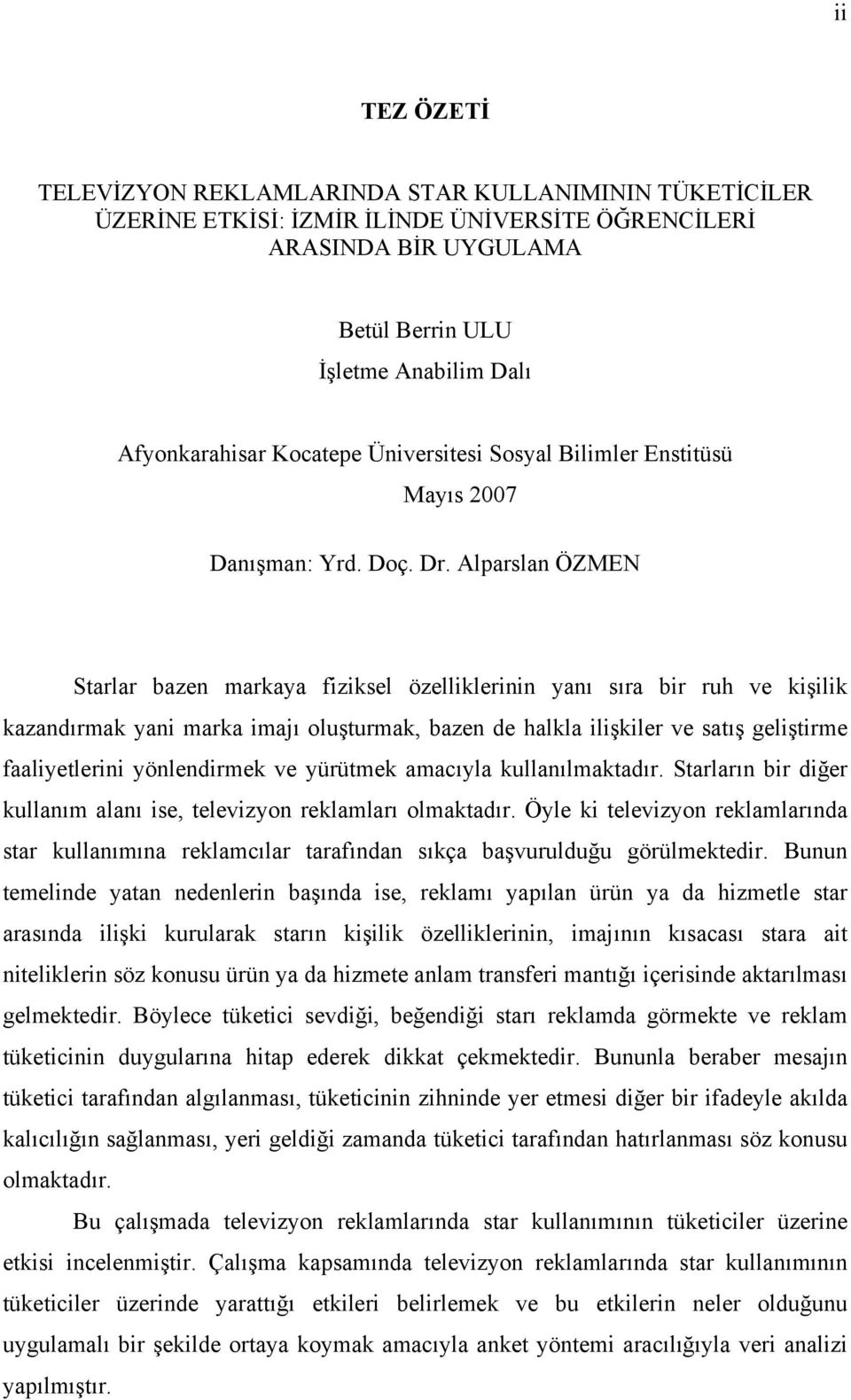 Alparslan ÖZMEN Starlar bazen markaya fiziksel özelliklerinin yanı sıra bir ruh ve kişilik kazandırmak yani marka imajı oluşturmak, bazen de halkla ilişkiler ve satış geliştirme faaliyetlerini