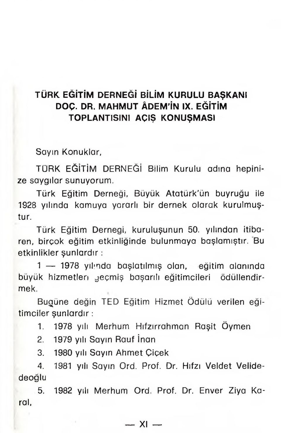 yılından itibaren, birçok eğitim etkinliğinde bulunmaya başlamıştır.