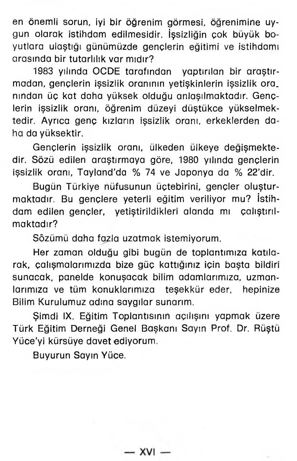 1983 yılında OCDE tarafından yaptırılan bir araştırmadan, gençlerin işsizlik oranının yetişkinlerin işsizlik ora. nından üç kat daha yüksek olduğu anlaşılmaktadır.