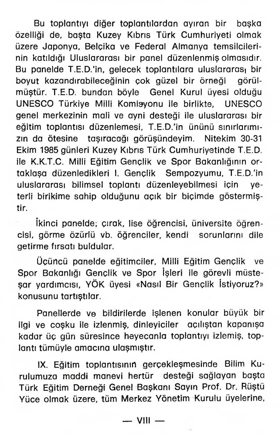 'in, gelecek toplantılara uluslararası bir boyut kazandırabileceğinin çok güzel bir örneği görülmüştür. T.E.D.