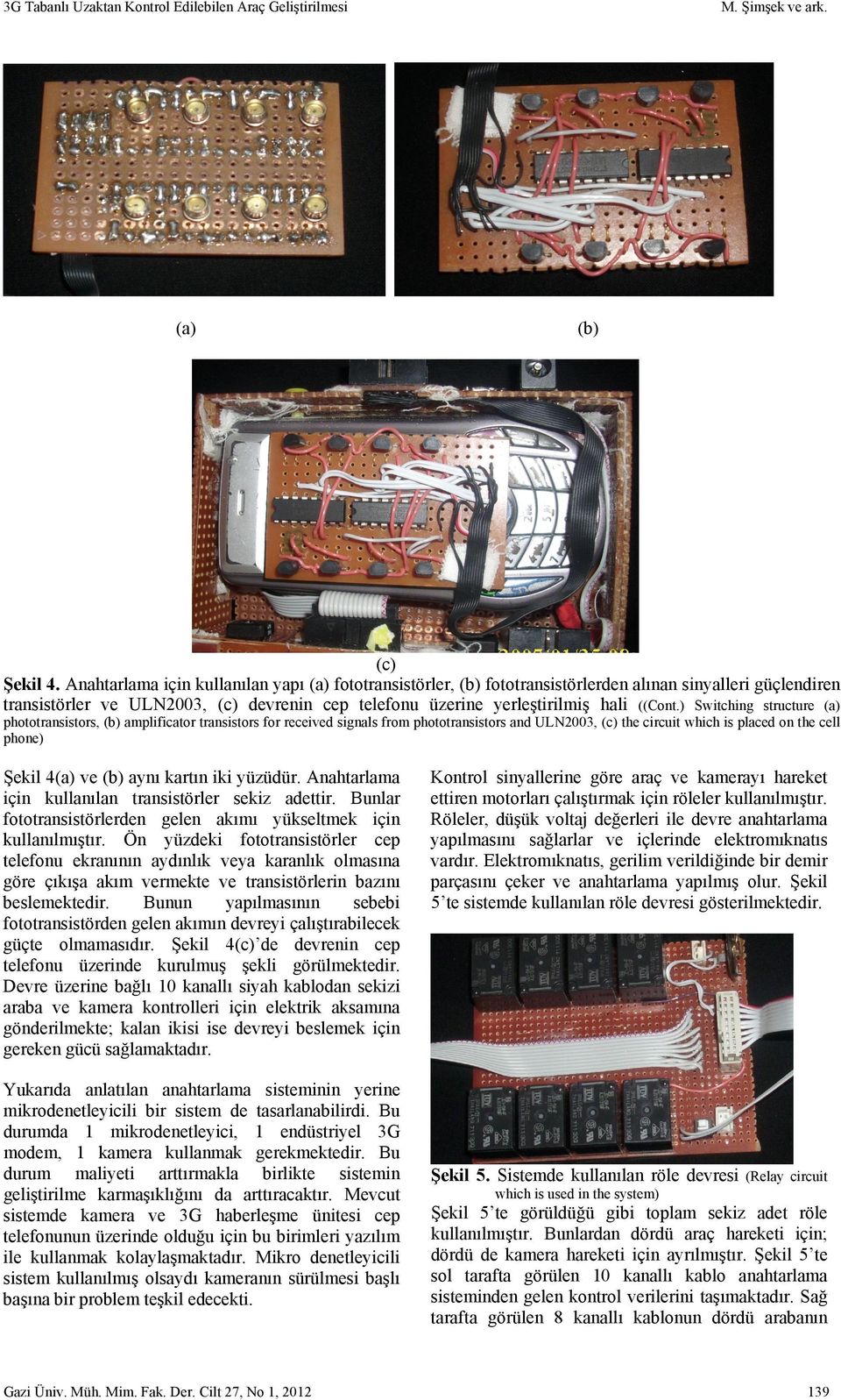 ) Switching structure (a) phototransistors, (b) amplificator transistors for received signals from phototransistors and ULN2003, (c) the circuit which is placed on the cell phone) Şekil 4(a) ve (b)