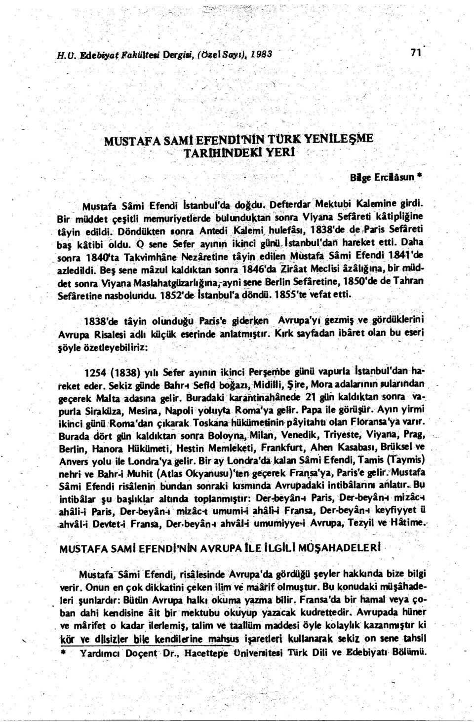 O sene Sefer ayının ikinci günü İstanbul'dan hareket etti. Daha sonra 1840*ta Takvimhâne Nezâretine tâyin edilen Mustafa Sâmi Efendi 1541'de azledildi.