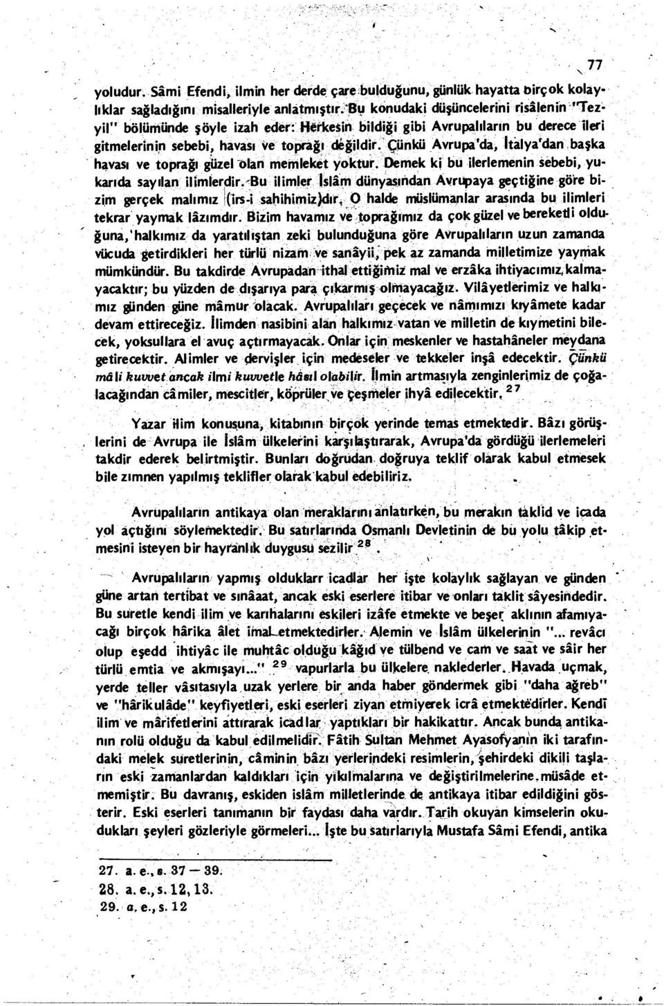 Çünkü Avrupa'da, italya'dan başka havası ve toprağı güzel olan memleket yoktur. Demek ki bu ilerlemenin sebebi, yukarıda sayılan ilimlerdir.