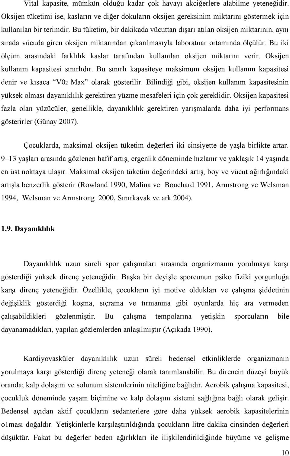 Bu iki ölçüm arasındaki farklılık kaslar tarafından kullanılan oksijen miktarını verir. Oksijen kullanım kapasitesi sınırlıdır.