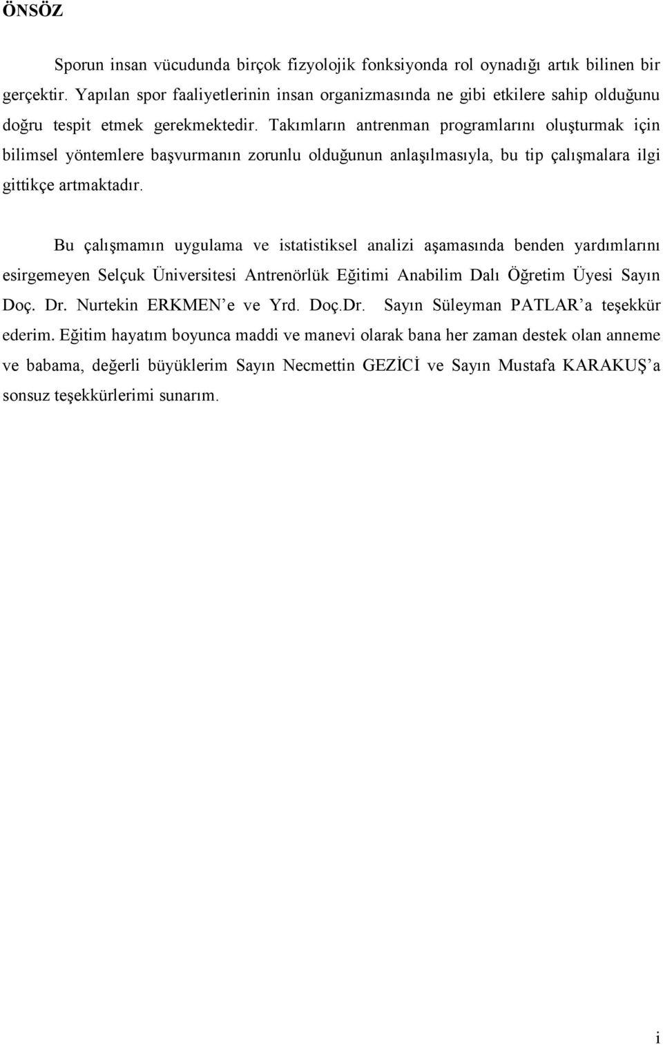 Takımların antrenman programlarını oluşturmak için bilimsel yöntemlere başvurmanın zorunlu olduğunun anlaşılmasıyla, bu tip çalışmalara ilgi gittikçe artmaktadır.