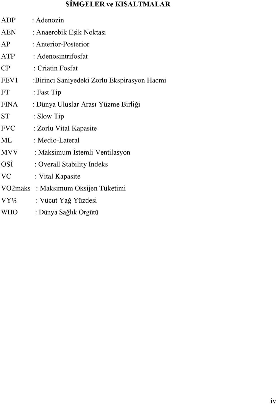 Birliği ST : Slow Tip FVC : Zorlu Vital Kapasite ML : Medio-Lateral MVV : Maksimum İstemli Ventilasyon OSİ : Overall