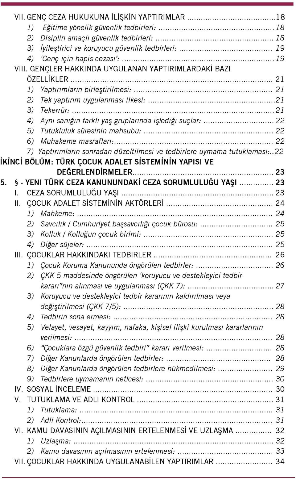 .. 21 3) Tekerrür:... 21 4) Aynı sanığın farklı yaş gruplarında işlediği suçlar:... 22 5) Tutukluluk süresinin mahsubu:... 22 6) Muhakeme masrafları:.