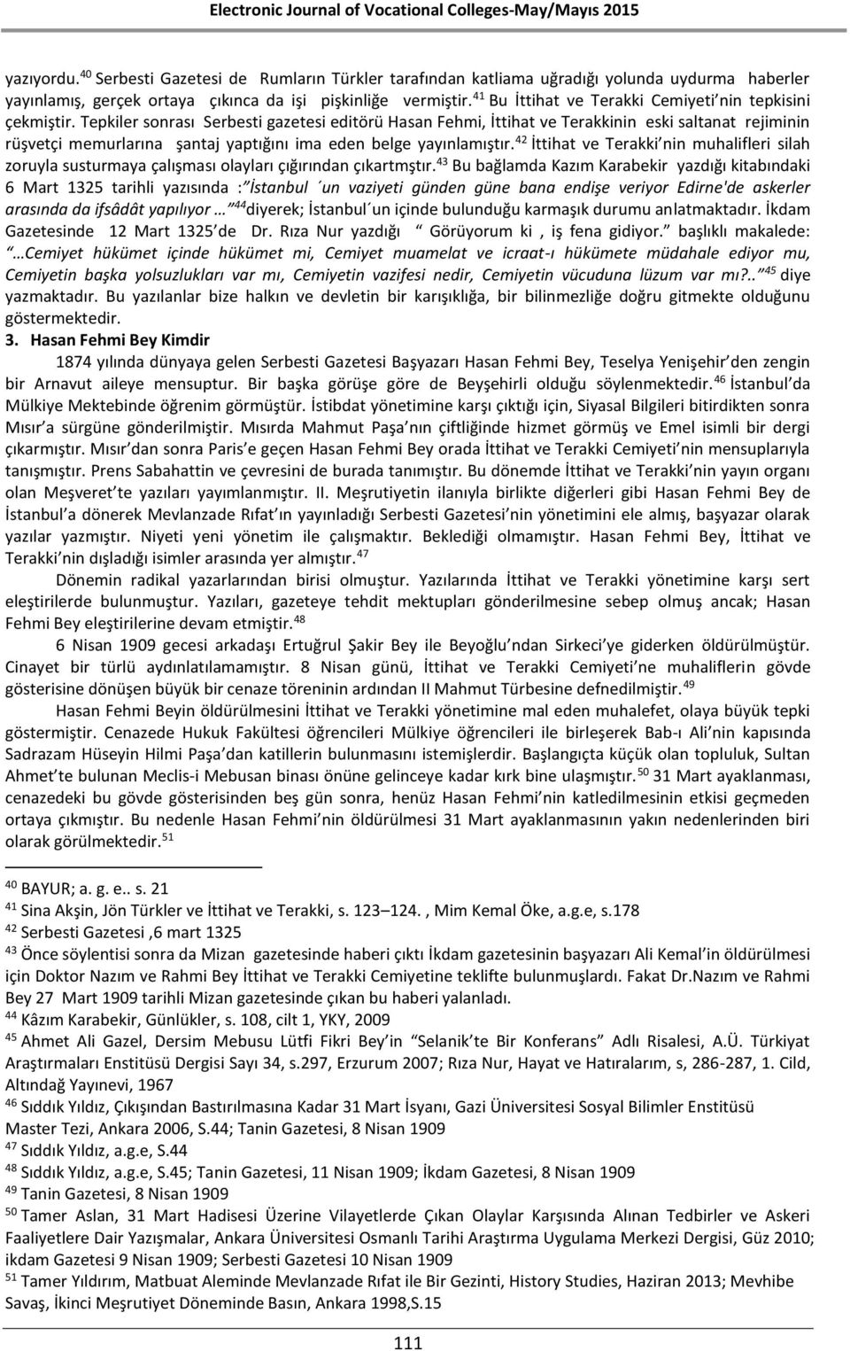 Tepkiler sonrası Serbesti gazetesi editörü Hasan Fehmi, İttihat ve Terakkinin eski saltanat rejiminin rüşvetçi memurlarına şantaj yaptığını ima eden belge yayınlamıştır.