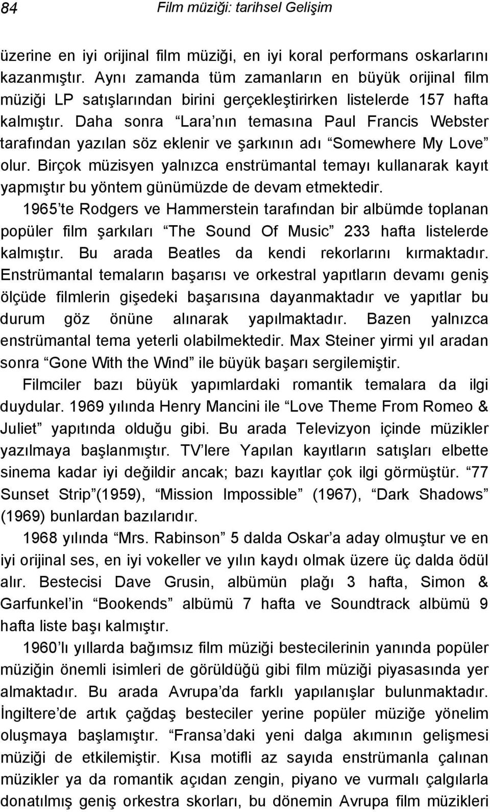 Daha sonra Lara nın temasına Paul Francis Webster tarafından yazılan söz eklenir ve şarkının adı Somewhere My Love olur.