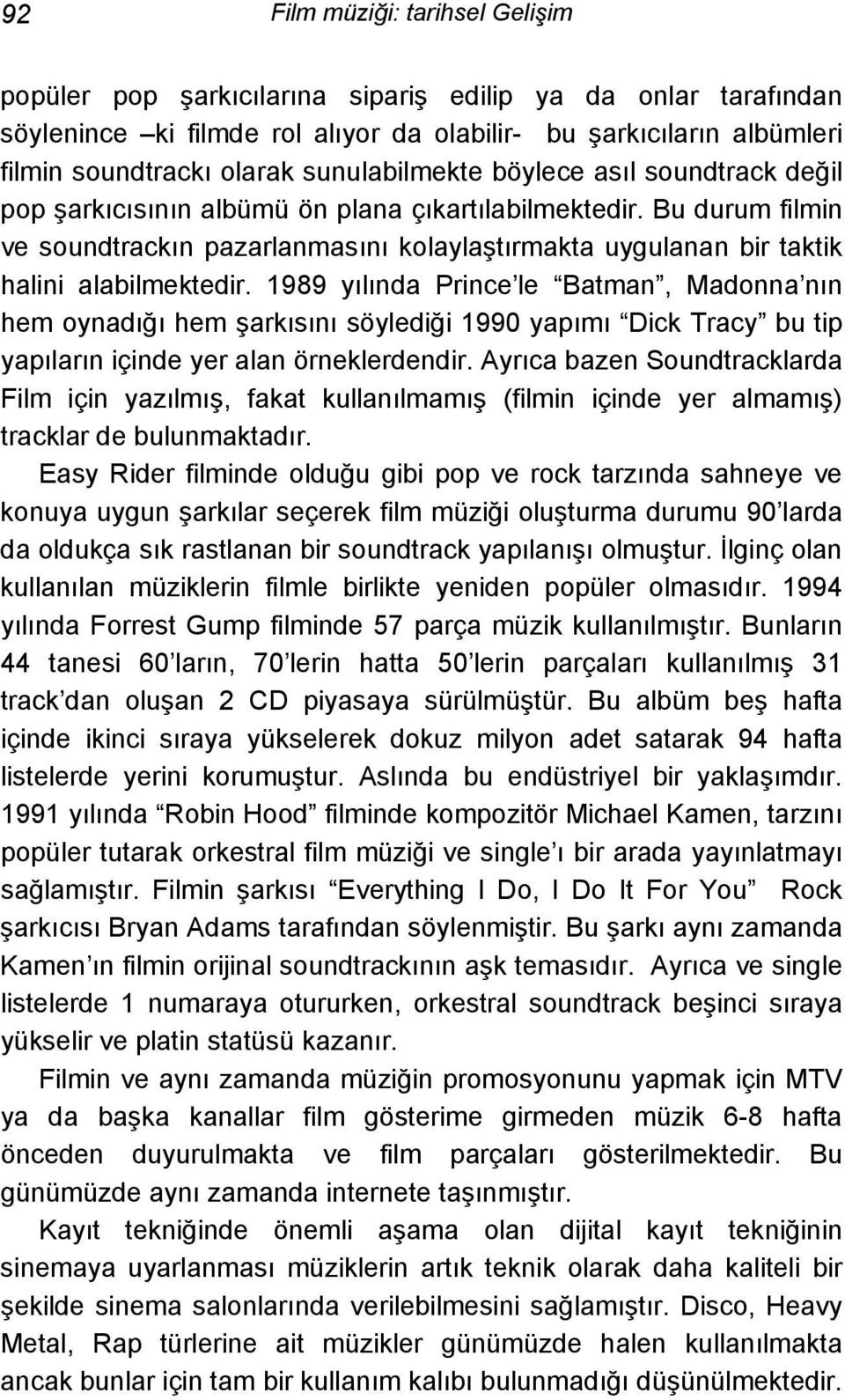 Bu durum filmin ve soundtrackın pazarlanmasını kolaylaştırmakta uygulanan bir taktik halini alabilmektedir.