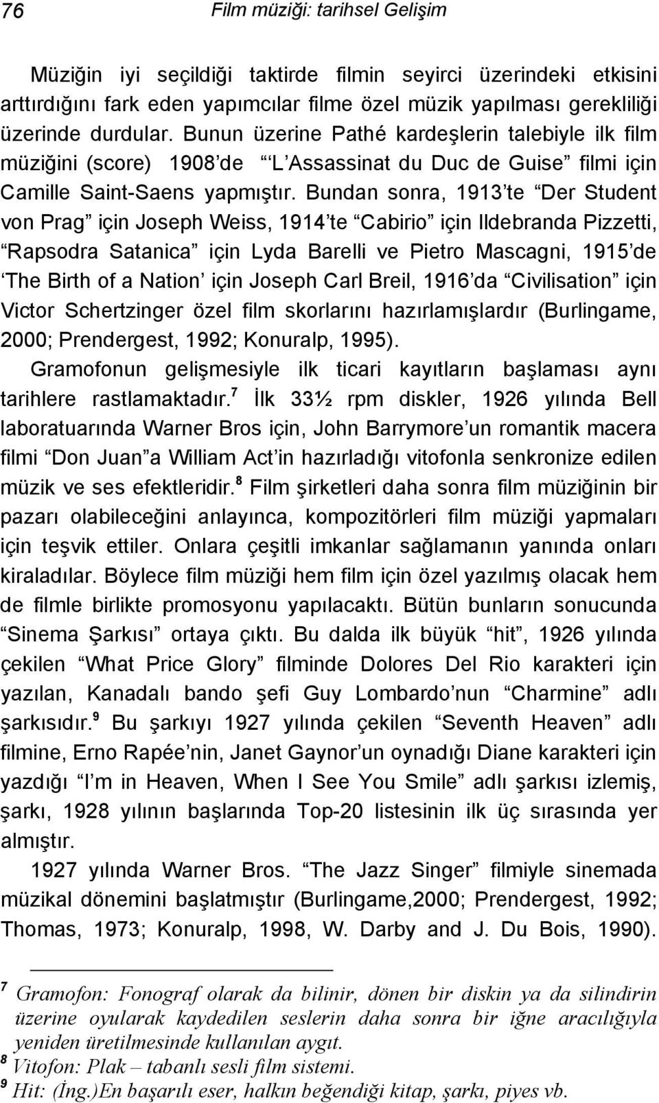 Bundan sonra, 1913 te Der Student von Prag için Joseph Weiss, 1914 te Cabirio için Ildebranda Pizzetti, Rapsodra Satanica için Lyda Barelli ve Pietro Mascagni, 1915 de The Birth of a Nation için