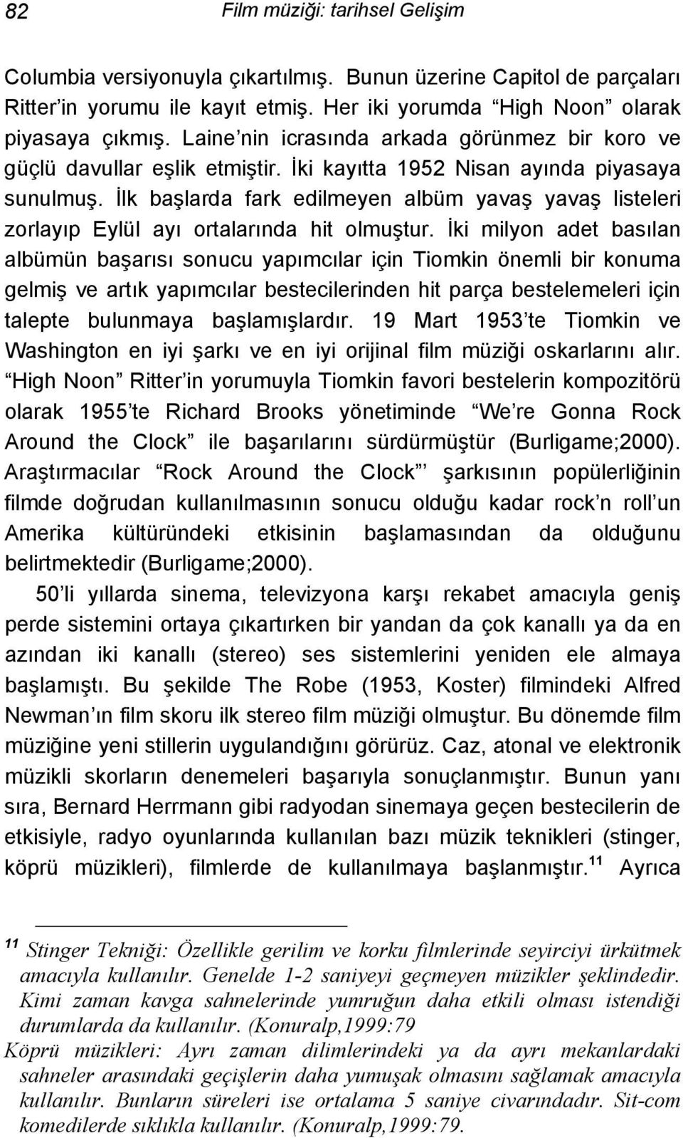 İlk başlarda fark edilmeyen albüm yavaş yavaş listeleri zorlayıp Eylül ayı ortalarında hit olmuştur.