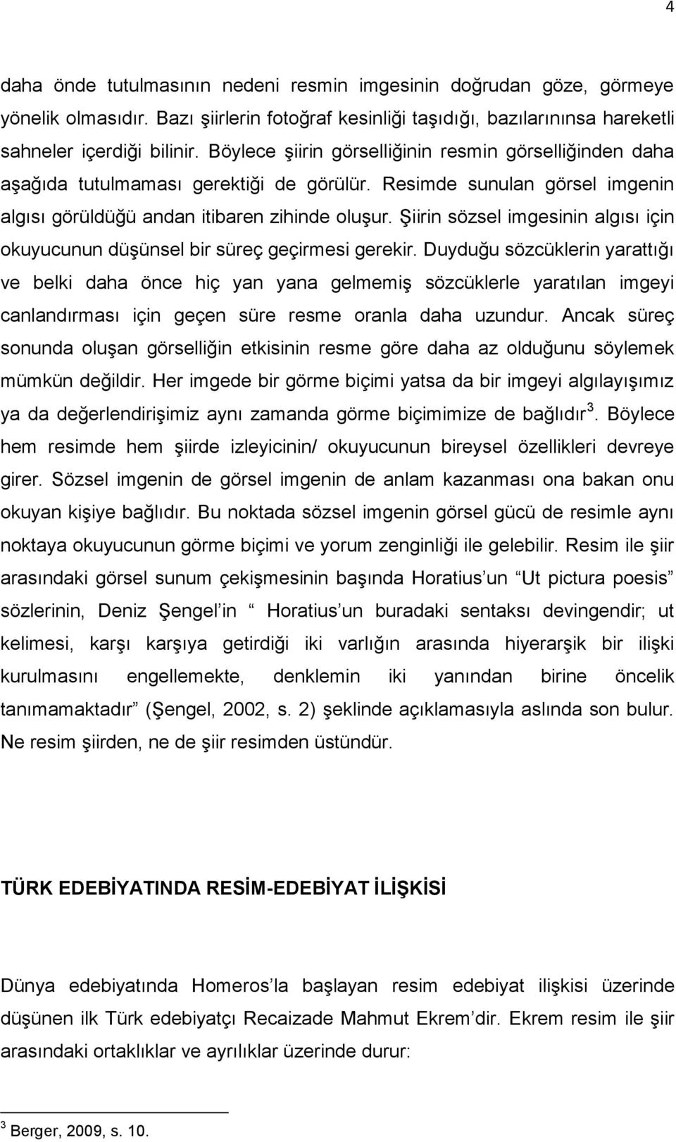 Şiirin sözsel imgesinin algısı için okuyucunun düşünsel bir süreç geçirmesi gerekir.