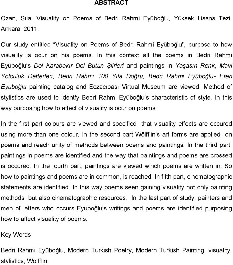 In this context all the poems in Bedri Rahmi Eyüboğlu s Dol Karabakır Dol Bütün Şiirleri and paintings in Yaşasın Renk, Mavi Yolculuk Defterleri, Bedri Rahmi 100 Yıla Doğru, Bedri Rahmi Eyüboğlu-