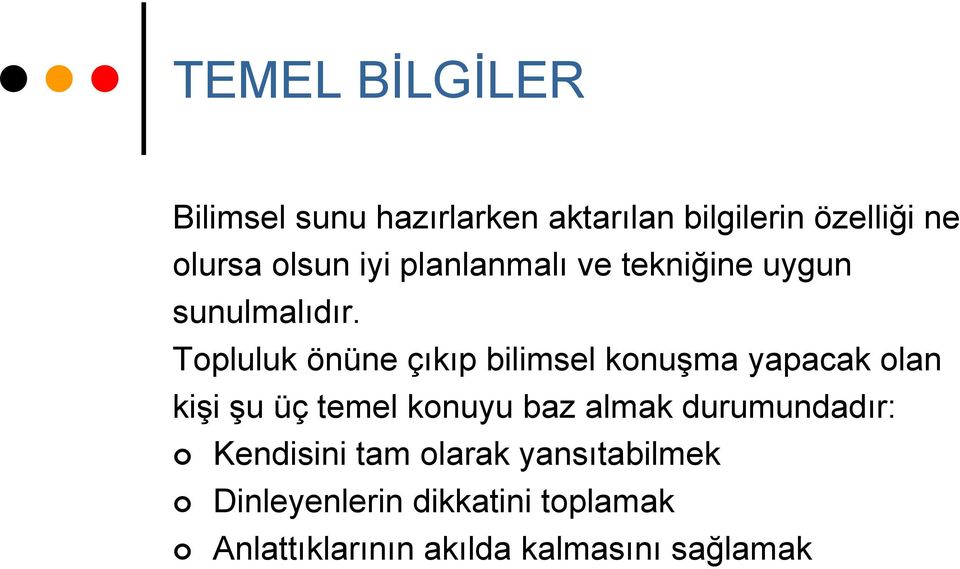 Topluluk önüne çıkıp bilimsel konuşma yapacak olan kişi şu üç temel konuyu baz almak