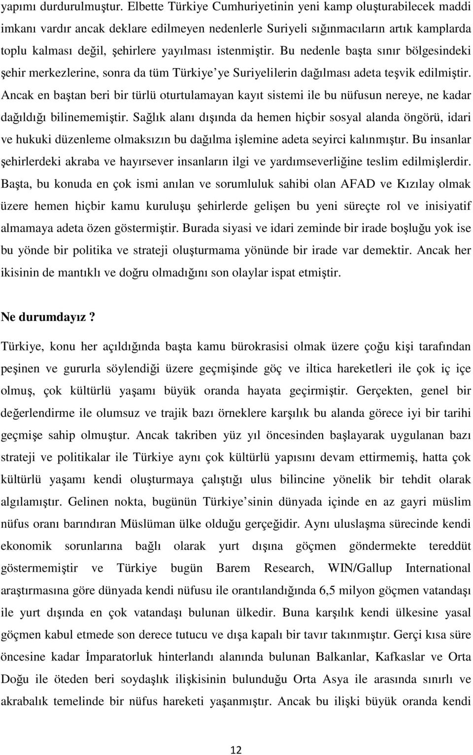 istenmiştir. Bu nedenle başta sınır bölgesindeki şehir merkezlerine, sonra da tüm Türkiye ye Suriyelilerin dağılması adeta teşvik edilmiştir.