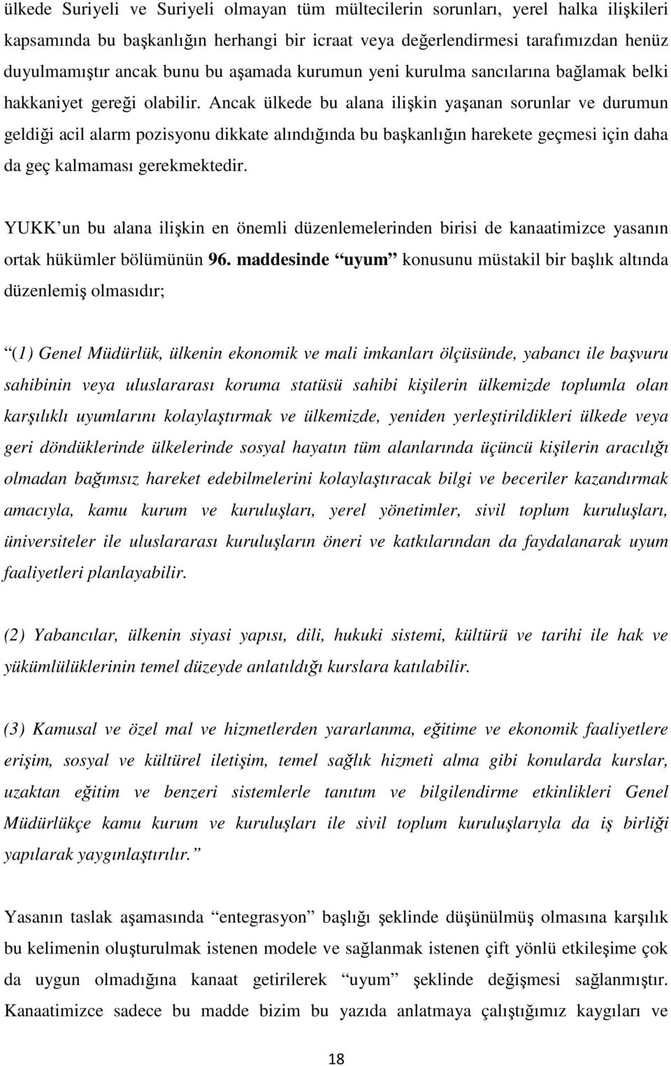 Ancak ülkede bu alana ilişkin yaşanan sorunlar ve durumun geldiği acil alarm pozisyonu dikkate alındığında bu başkanlığın harekete geçmesi için daha da geç kalmaması gerekmektedir.