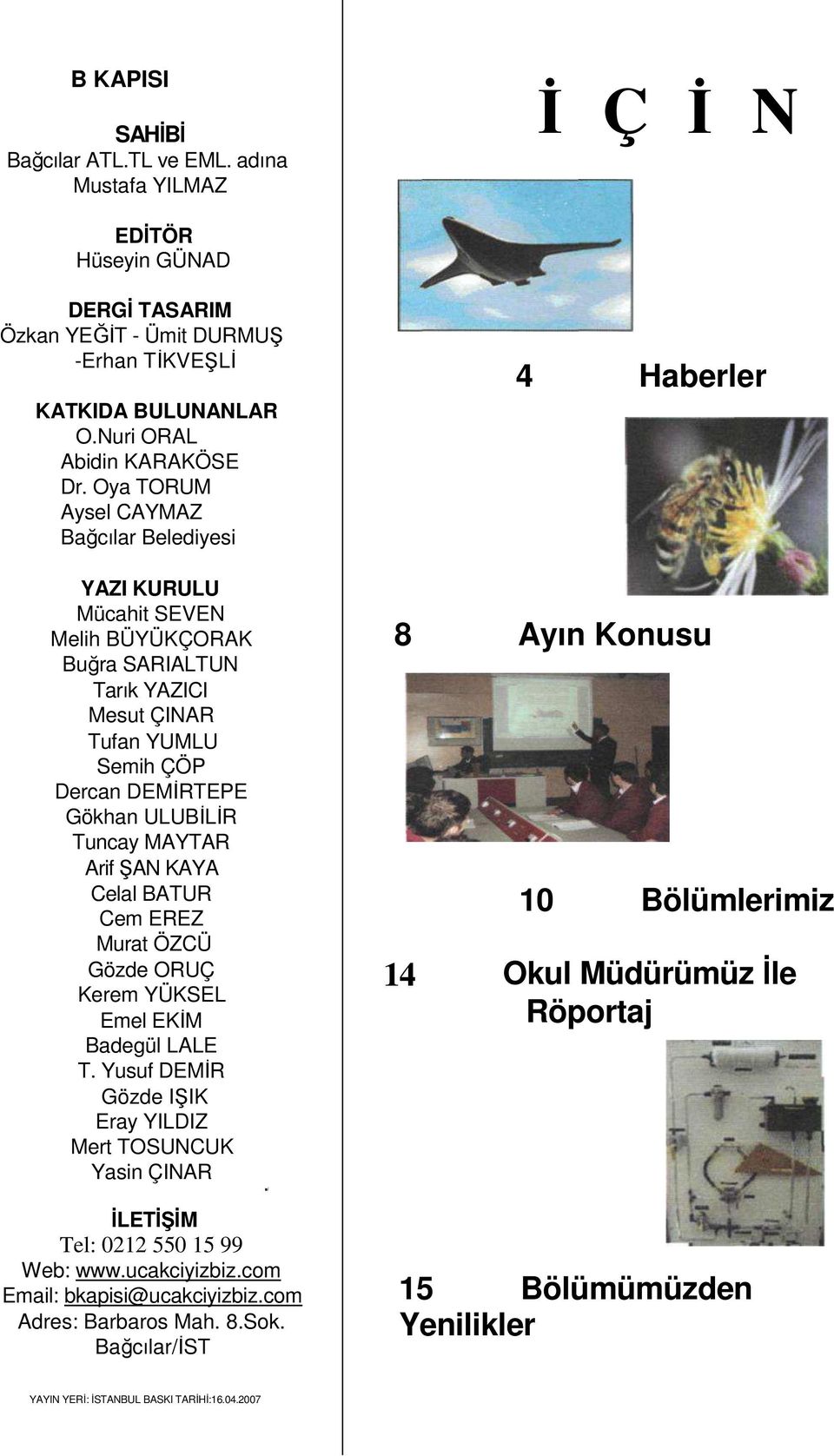 MAYTAR Arif ŞAN KAYA Celal BATUR Cem EREZ Murat ÖZCÜ Gözde ORUÇ Kerem YÜKSEL Emel EKİM Badegül LALE T.