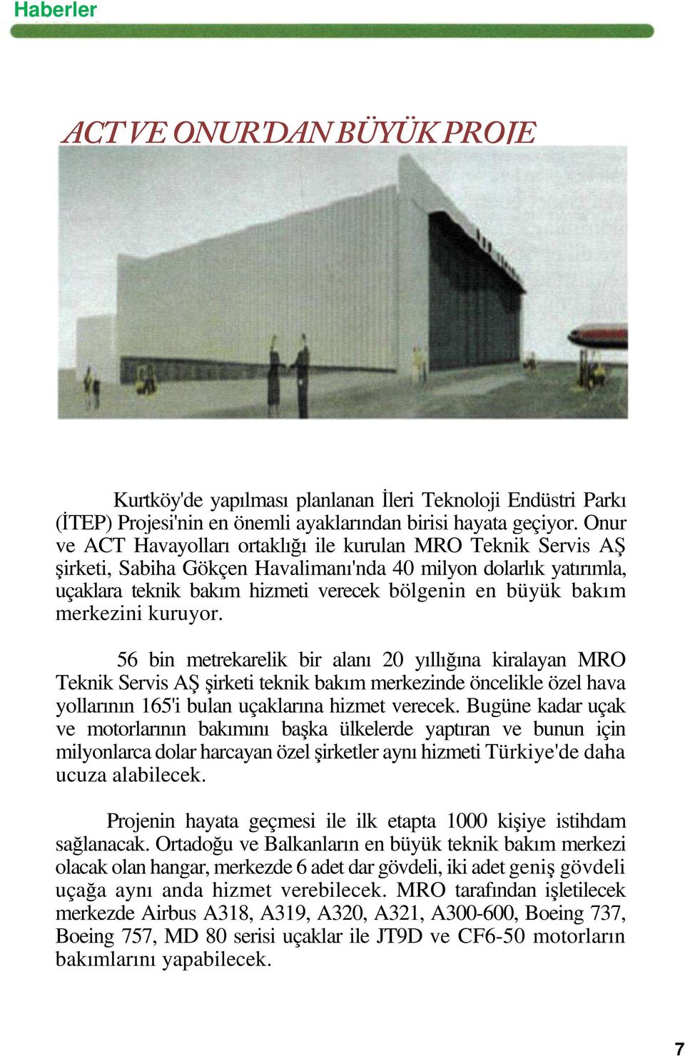 merkezini kuruyor. 56 bin metrekarelik bir alanı 20 yıllığına kiralayan MRO Teknik Servis AŞ şirketi teknik bakım merkezinde öncelikle özel hava yollarının 165'i bulan uçaklarına hizmet verecek.