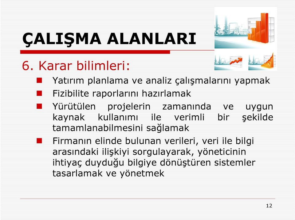 Yürütülen projelerin zamanında ve uygun kaynak kullanımı ile verimli bir şekilde