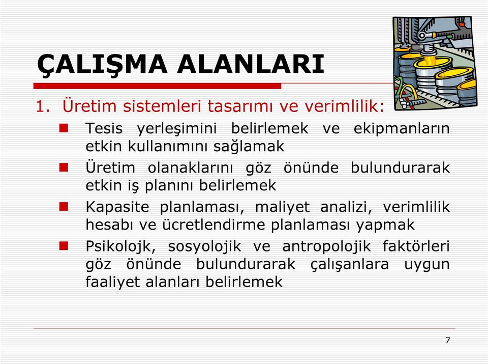 sağlamak Üretim olanaklarını göz önünde bulundurarak etkin iş planını belirlemek Kapasite planlaması,