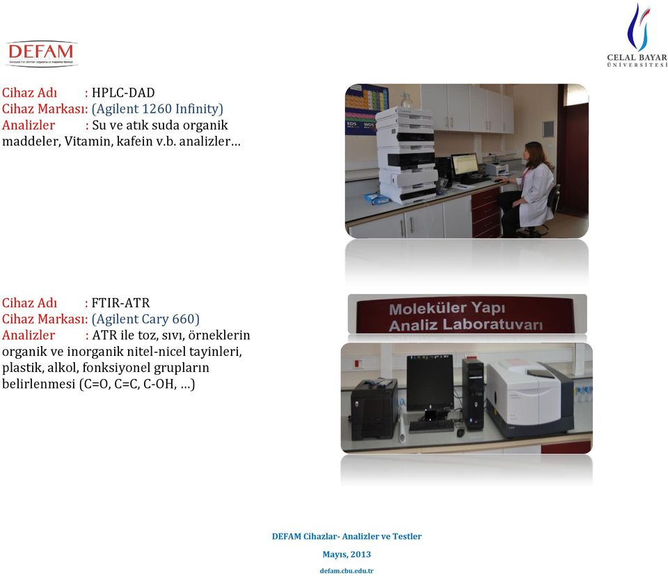 analizler Cihaz Adı : FTIR-ATR Cihaz Markası: (Agilent Cary 660) Analizler : ATR ile