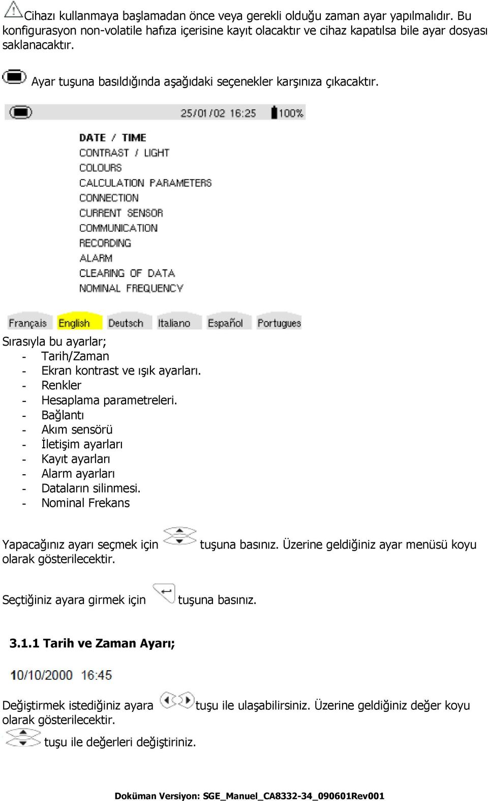 - Bağlantı - Akım sensörü - İletişim ayarları - Kayıt ayarları - Alarm ayarları - Dataların silinmesi. - Nominal Frekans Yapacağınız ayarı seçmek için olarak gösterilecektir.