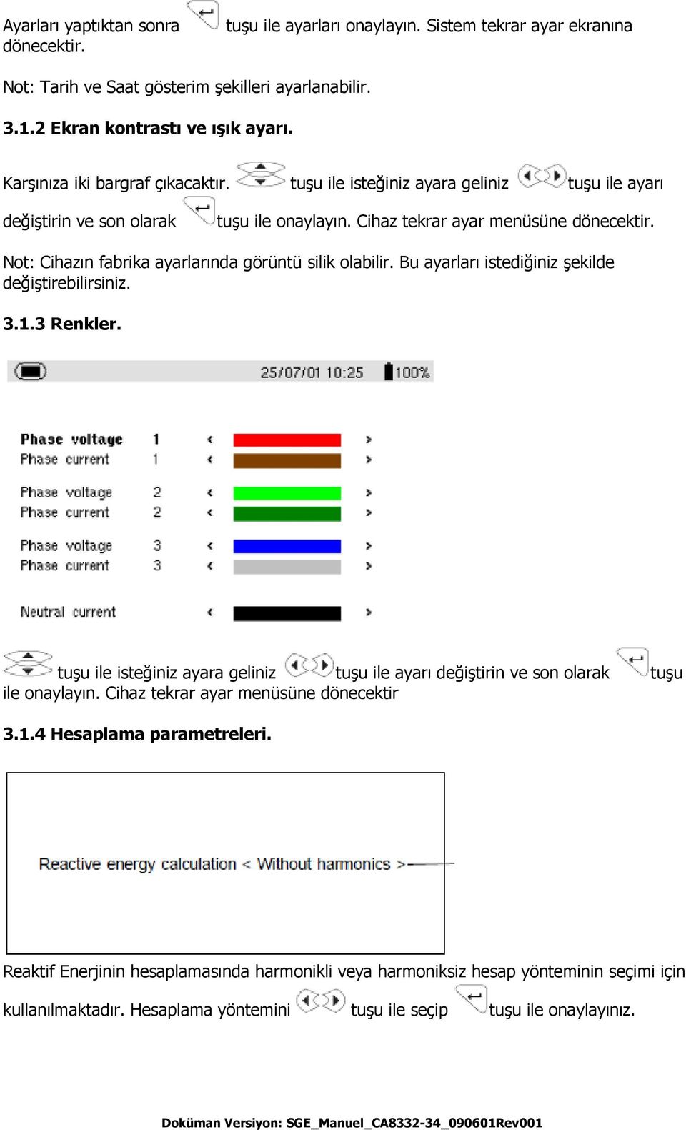 Not: Cihazın fabrika ayarlarında görüntü silik olabilir. Bu ayarları istediğiniz şekilde değiştirebilirsiniz. 3.1.3 Renkler.