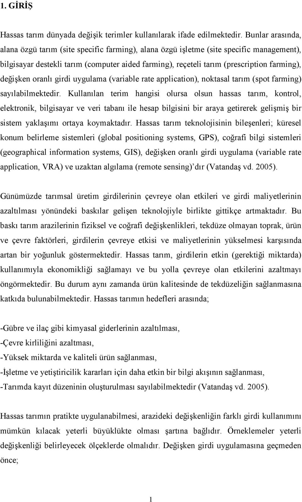 değişken oranlı girdi uygulama (variable rate application), noktasal tarım (spot farming) sayılabilmektedir.