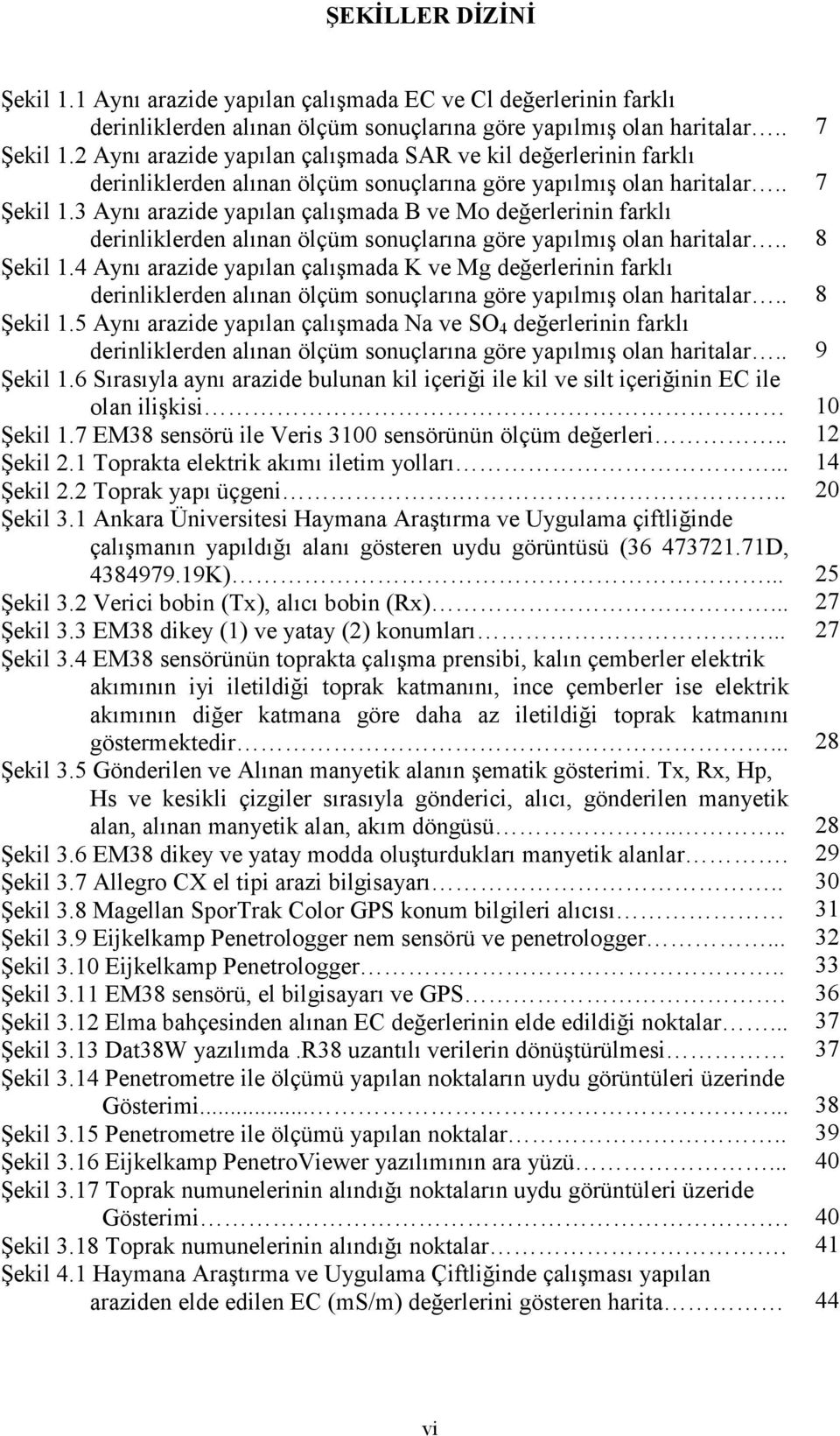 . Şekil 1.5 Aynı arazide yapılan çalışmada Na ve SO 4 değerlerinin farklı derinliklerden alınan ölçüm sonuçlarına göre yapılmış olan haritalar.. Şekil 1.6 Sırasıyla aynı arazide bulunan kil içeriği ile kil ve silt içeriğinin EC ile olan ilişkisi Şekil 1.