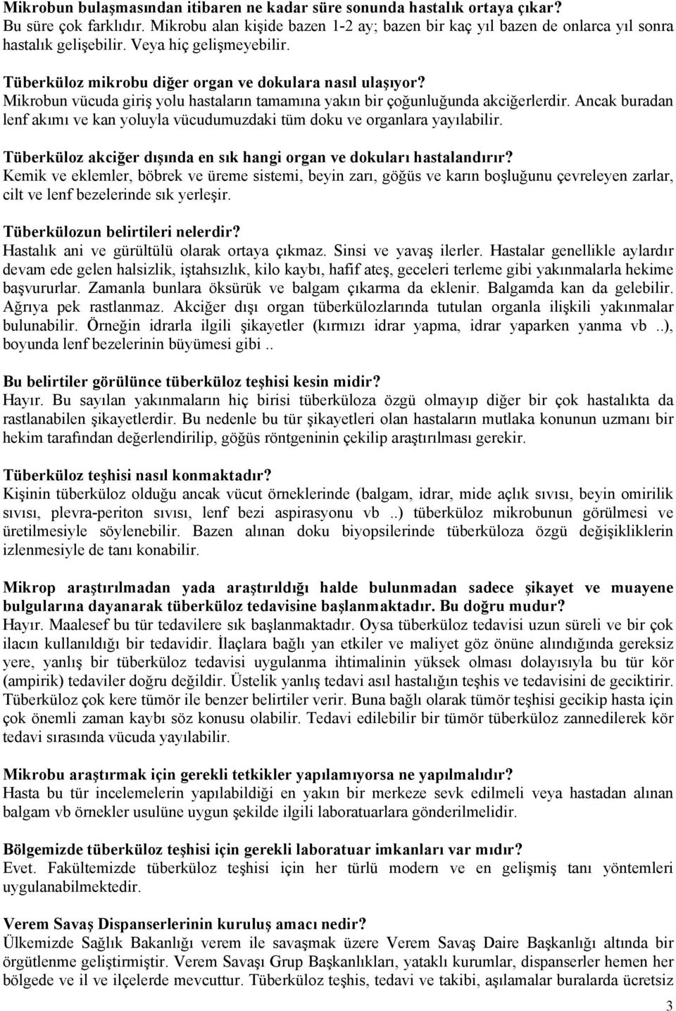 Ancak buradan lenf akımı ve kan yoluyla vücudumuzdaki tüm doku ve organlara yayılabilir. Tüberküloz akciğer dışında en sık hangi organ ve dokuları hastalandırır?