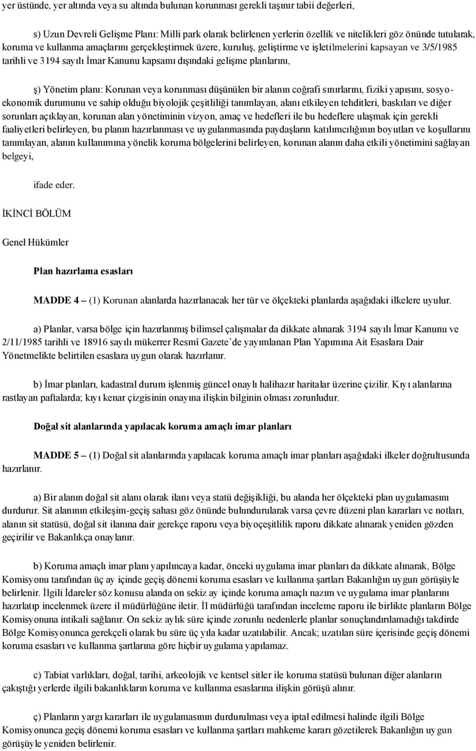 Yönetim planı: Korunan veya korunması düşünülen bir alanın coğrafi sınırlarını, fiziki yapısını, sosyoekonomik durumunu ve sahip olduğu biyolojik çeşitliliği tanımlayan, alanı etkileyen tehditleri,