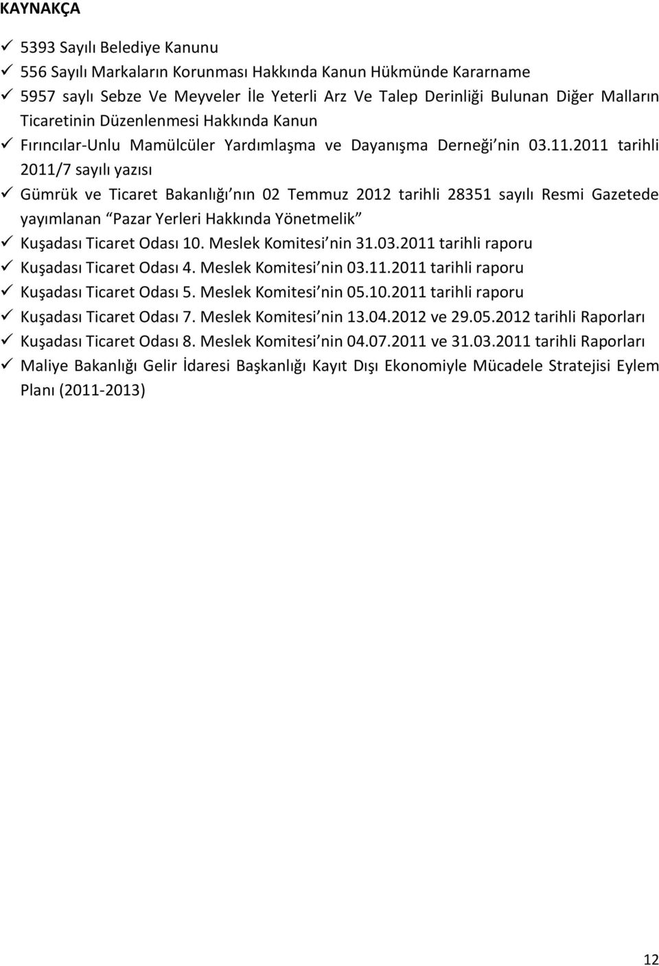 2011 tarihli 2011/7 sayılı yazısı Gümrük ve Ticaret Bakanlığı nın 02 Temmuz 2012 tarihli 28351 sayılı Resmi Gazetede yayımlanan Pazar Yerleri Hakkında Yönetmelik Kuşadası Ticaret Odası 10.