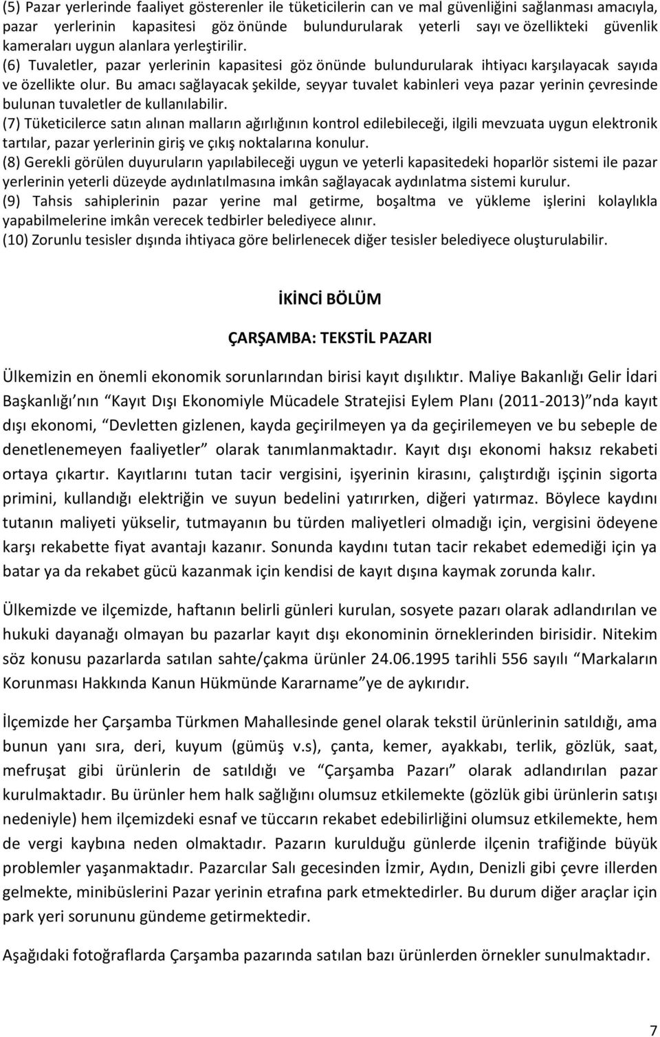 Bu amacı sağlayacak şekilde, seyyar tuvalet kabinleri veya pazar yerinin çevresinde bulunan tuvaletler de kullanılabilir.