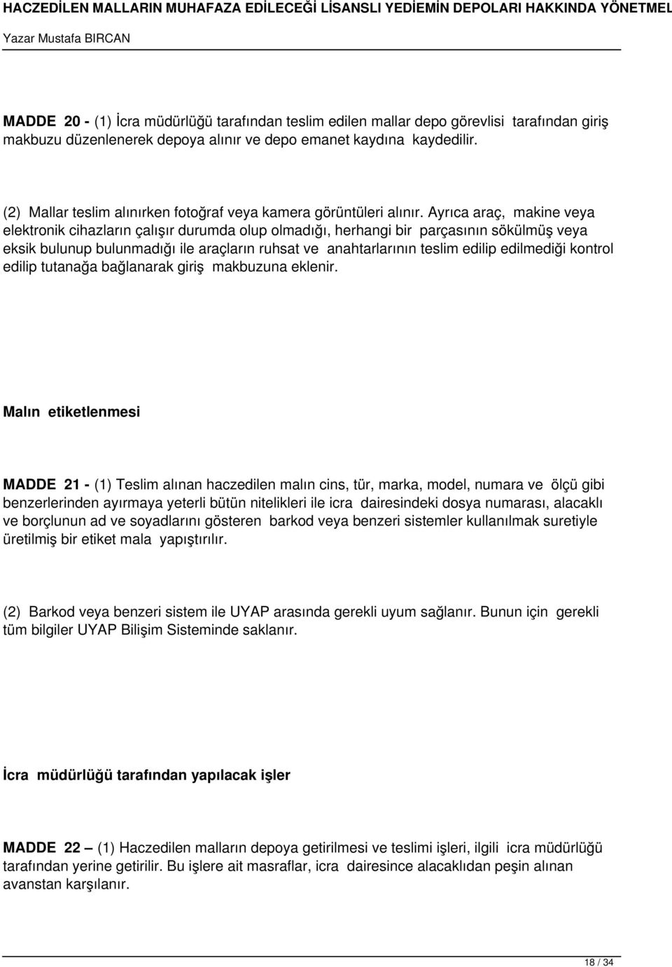 Ayrıca araç, makine veya elektronik cihazların çalışır durumda olup olmadığı, herhangi bir parçasının sökülmüş veya eksik bulunup bulunmadığı ile araçların ruhsat ve anahtarlarının teslim edilip