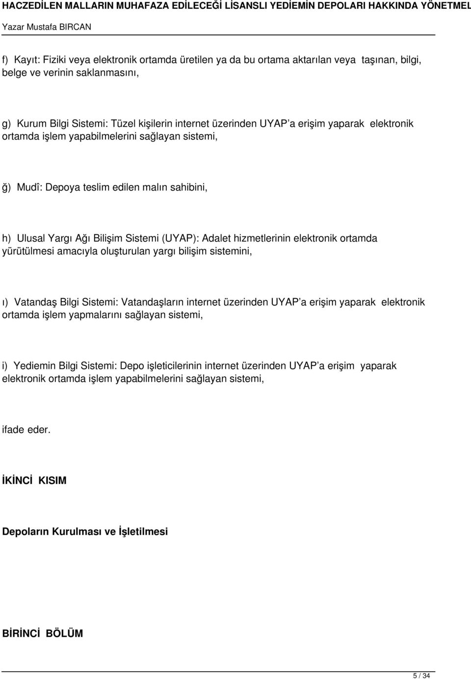 ortamda yürütülmesi amacıyla oluşturulan yargı bilişim sistemini, ı) Vatandaş Bilgi Sistemi: Vatandaşların internet üzerinden UYAP a erişim yaparak elektronik ortamda işlem yapmalarını sağlayan