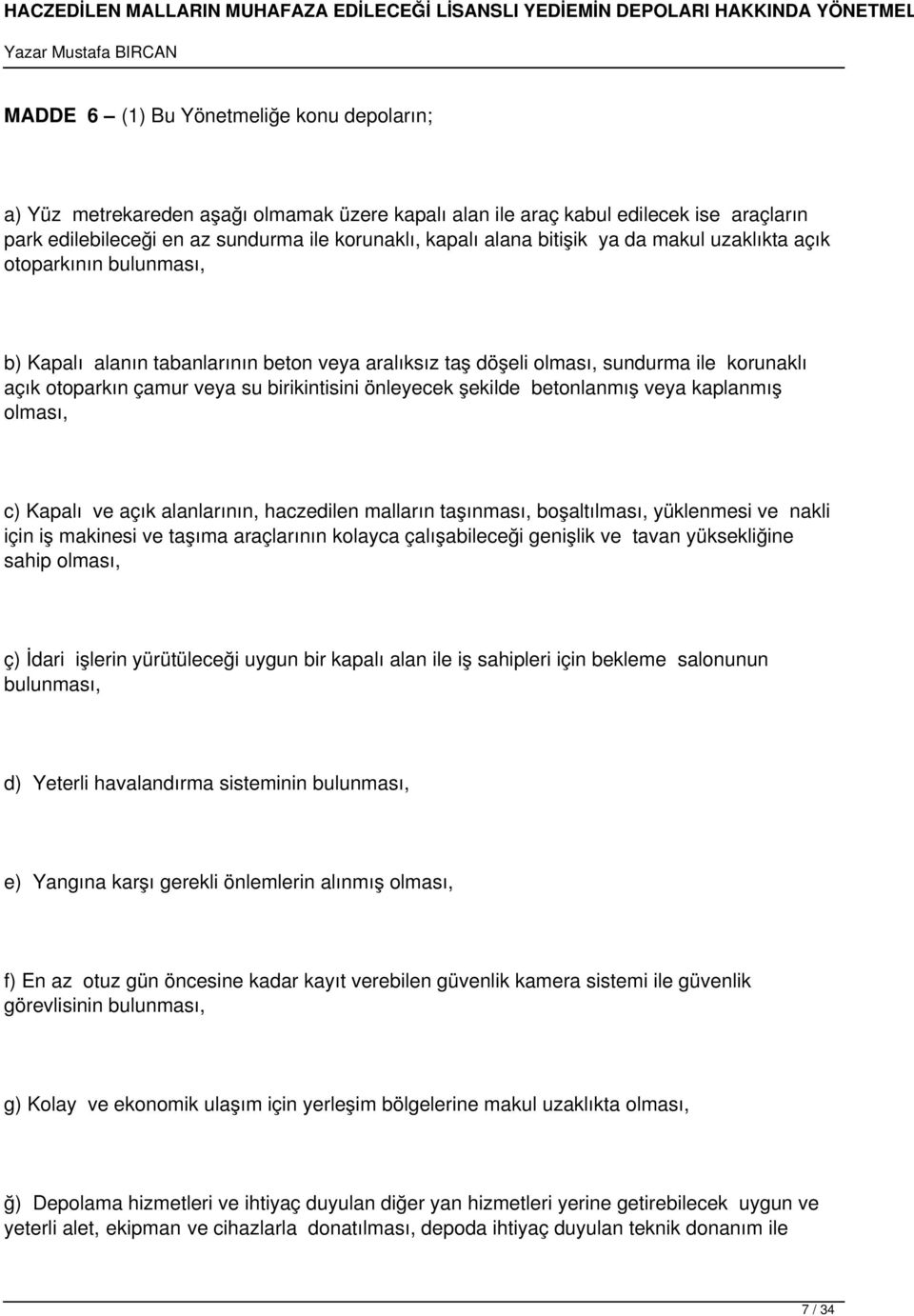 önleyecek şekilde betonlanmış veya kaplanmış olması, c) Kapalı ve açık alanlarının, haczedilen malların taşınması, boşaltılması, yüklenmesi ve nakli için iş makinesi ve taşıma araçlarının kolayca