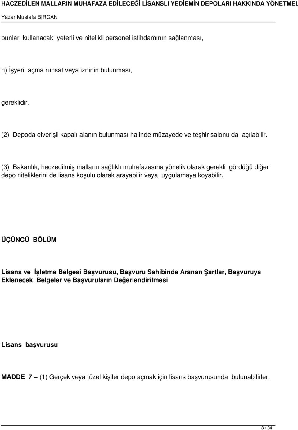 (3) Bakanlık, haczedilmiş malların sağlıklı muhafazasına yönelik olarak gerekli gördüğü diğer depo niteliklerini de lisans koşulu olarak arayabilir veya uygulamaya