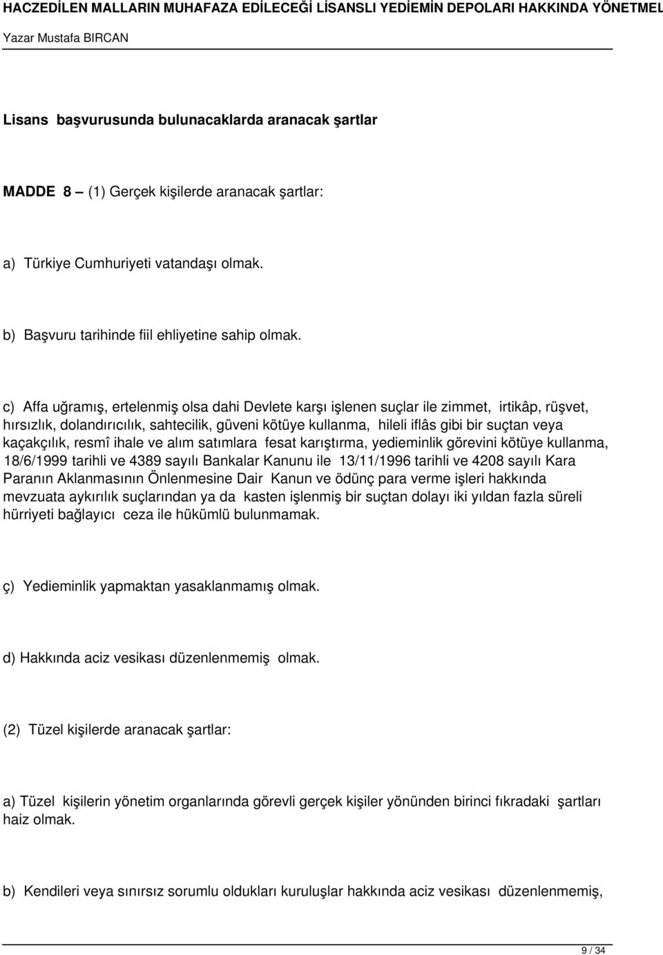 kaçakçılık, resmî ihale ve alım satımlara fesat karıştırma, yedieminlik görevini kötüye kullanma, 18/6/1999 tarihli ve 4389 sayılı Bankalar Kanunu ile 13/11/1996 tarihli ve 4208 sayılı Kara Paranın