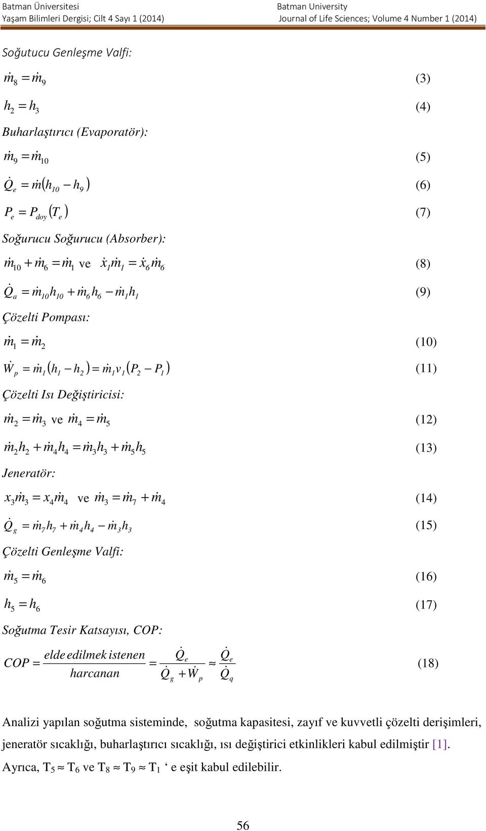 + & & + & (3) 2h2 m4h4 = m3h3 m5h5 Jeneratör: x Q & & = & ve m & 3 = m& 7 + m& 4 (4) 3m3 x4m4 g = m& h + m& h m& h (5) 7 7 Çözelti Genleşme Valfi: 5 m 6 4 4 3 3 m & = & (6) h 5 = h 6 (7) Soğutma