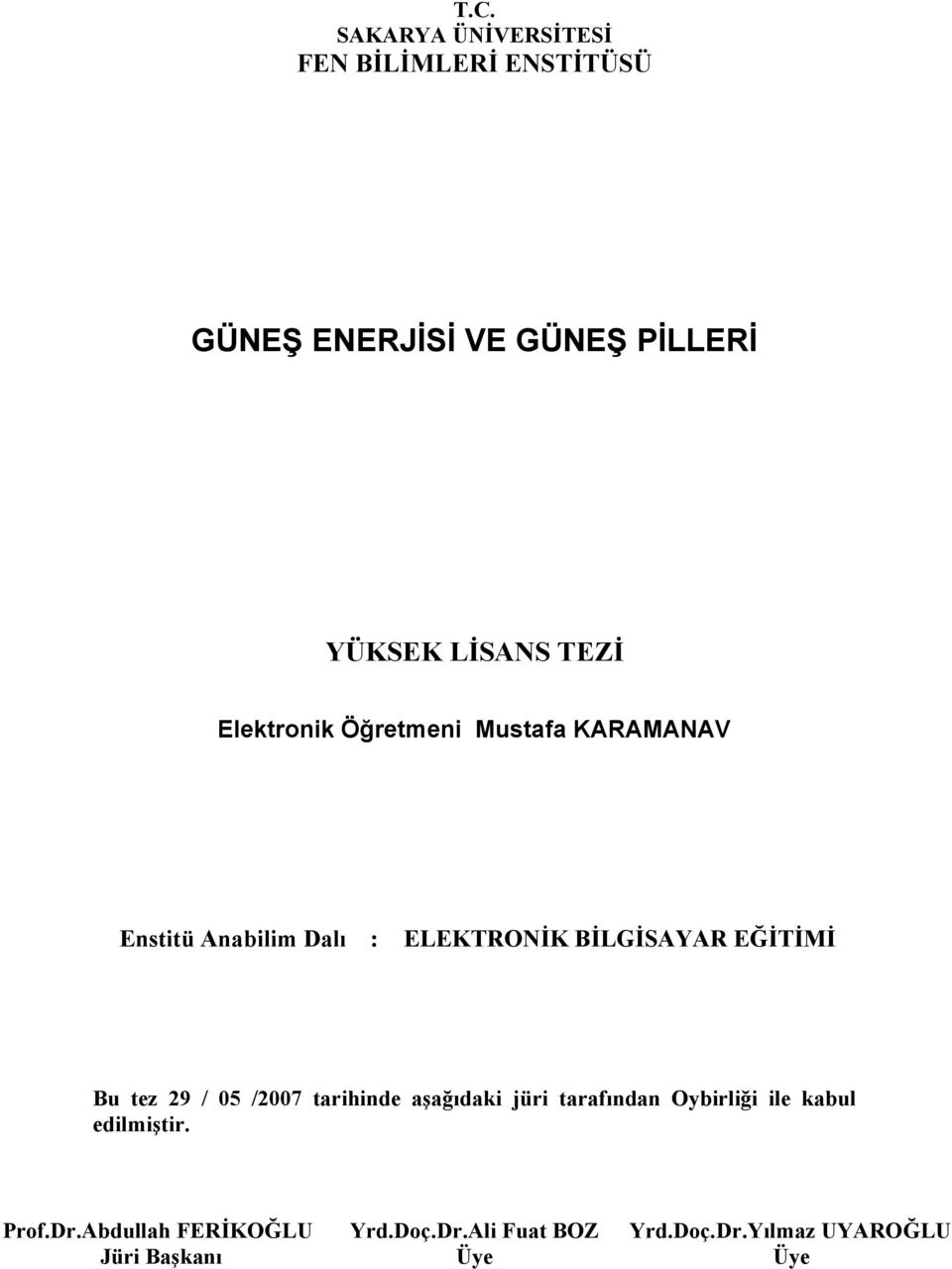 EĞİTİMİ Bu tez 29 / 05 /2007 tarihinde aşağıdaki jüri tarafından Oybirliği ile kabul edilmiştir.