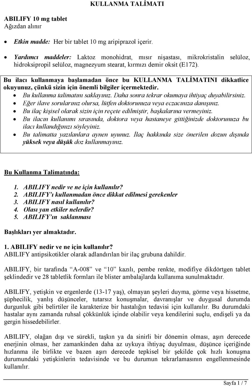 Bu ilacı kullanmaya başlamadan önce bu KULLANMA TALİMATINI dikkatlice okuyunuz, çünkü sizin için önemli bilgiler içermektedir. Bu kullanma talimatını saklayınız.