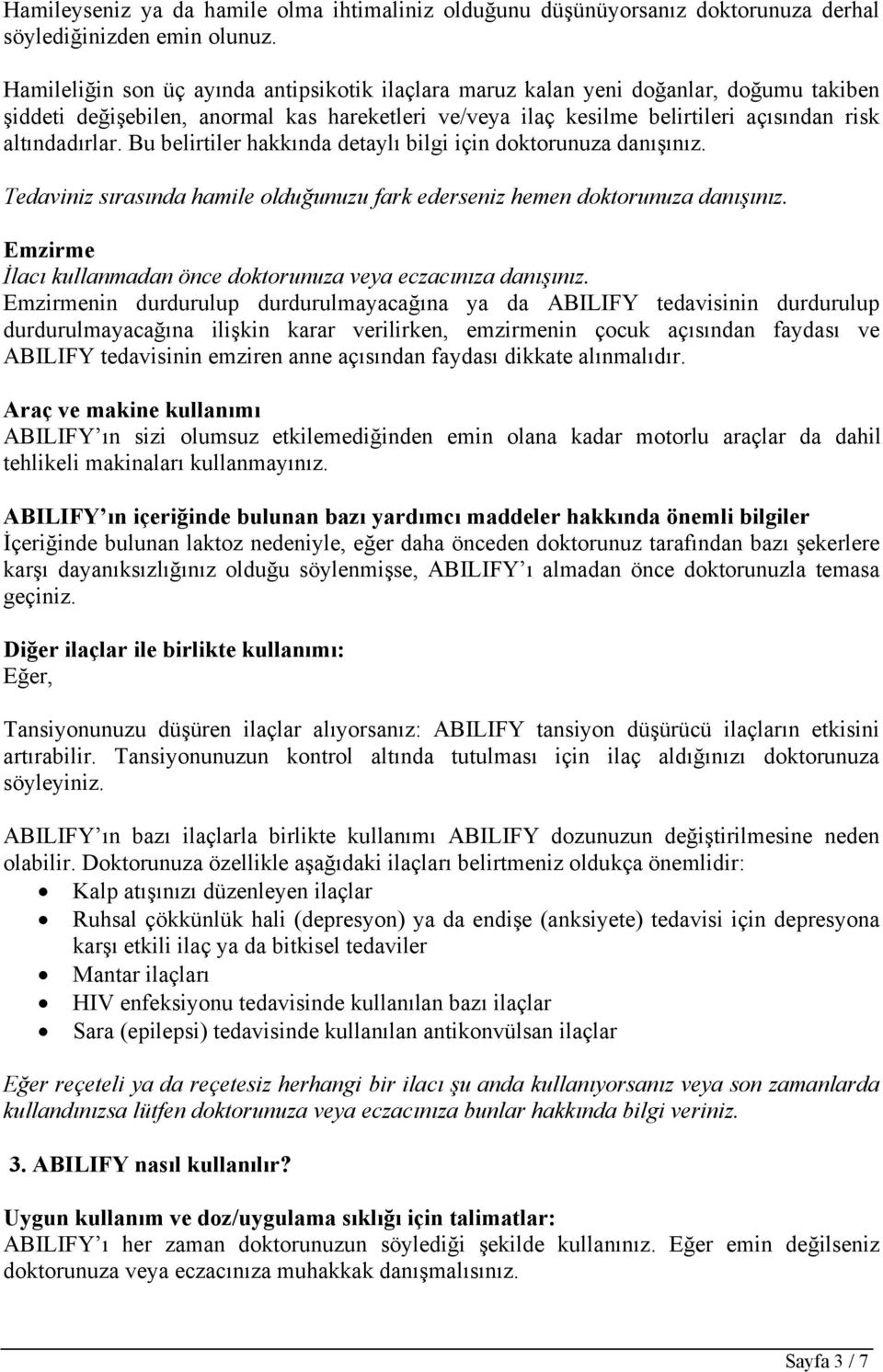 Bu belirtiler hakkında detaylı bilgi için doktorunuza danışınız. Tedaviniz sırasında hamile olduğunuzu fark ederseniz hemen doktorunuza danışınız.