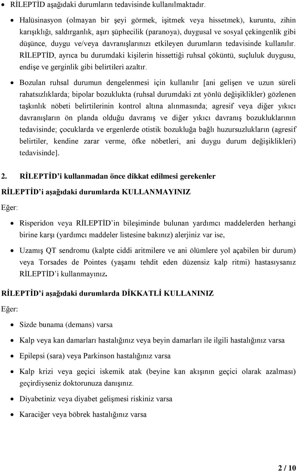 davranışlarınızı etkileyen durumların tedavisinde kullanılır. RİLEPTİD, ayrıca bu durumdaki kişilerin hissettiği ruhsal çöküntü, suçluluk duygusu, endişe ve gerginlik gibi belirtileri azaltır.