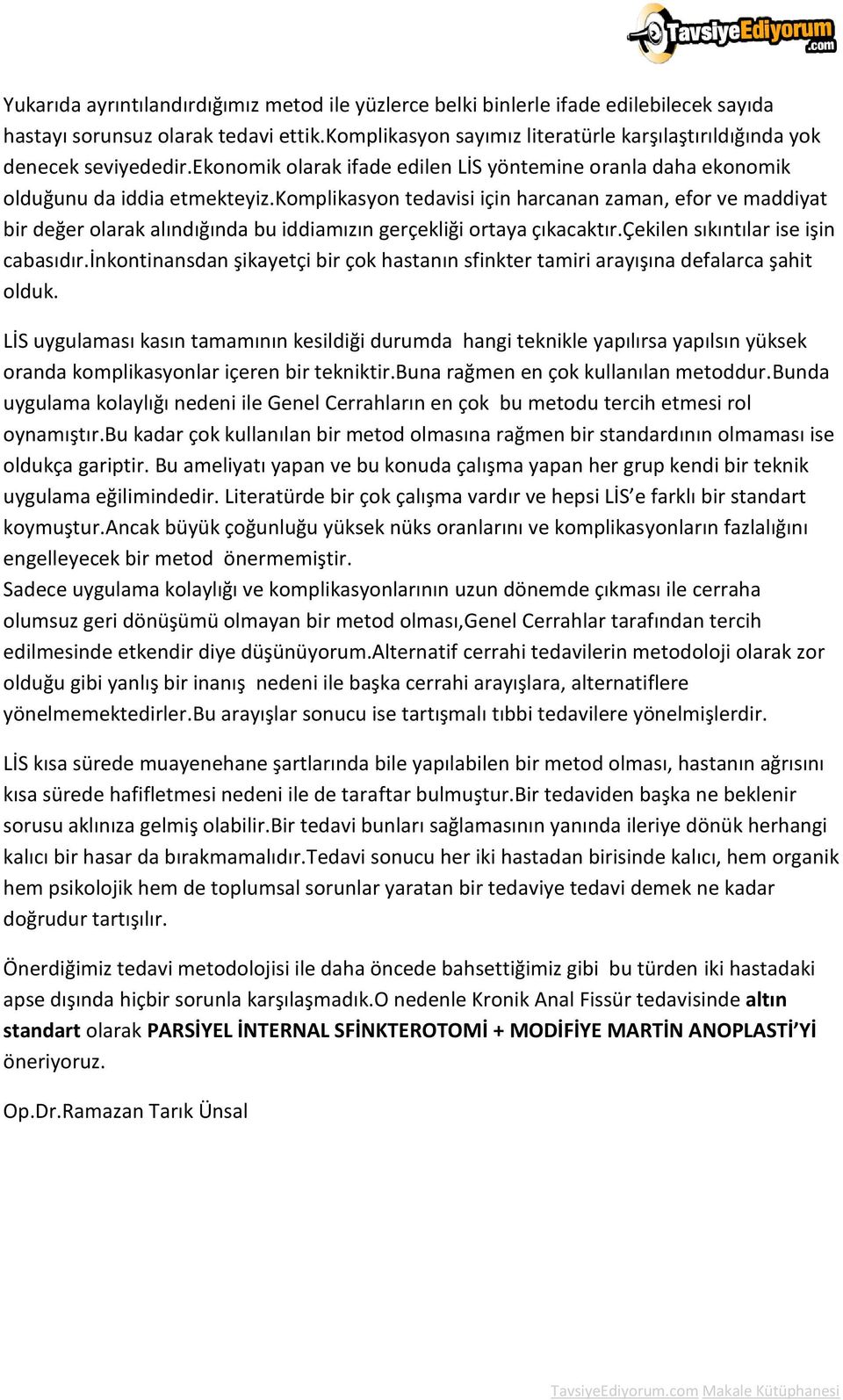 komplikasyon tedavisi için harcanan zaman, efor ve maddiyat bir değer olarak alındığında bu iddiamızın gerçekliği ortaya çıkacaktır.çekilen sıkıntılar ise işin cabasıdır.