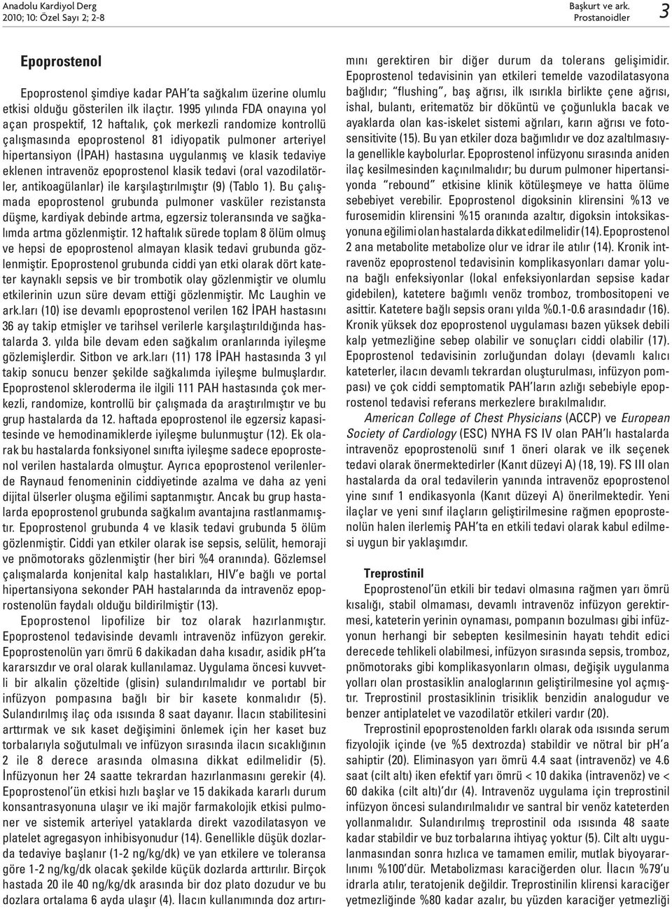 klasik tedaviye eklenen intravenöz epoprostenol klasik tedavi (oral vazodilatörler, antikoagülanlar) ile karşılaştırılmıştır (9) (Tablo 1).